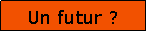 Zone de Texte: Un futur ?